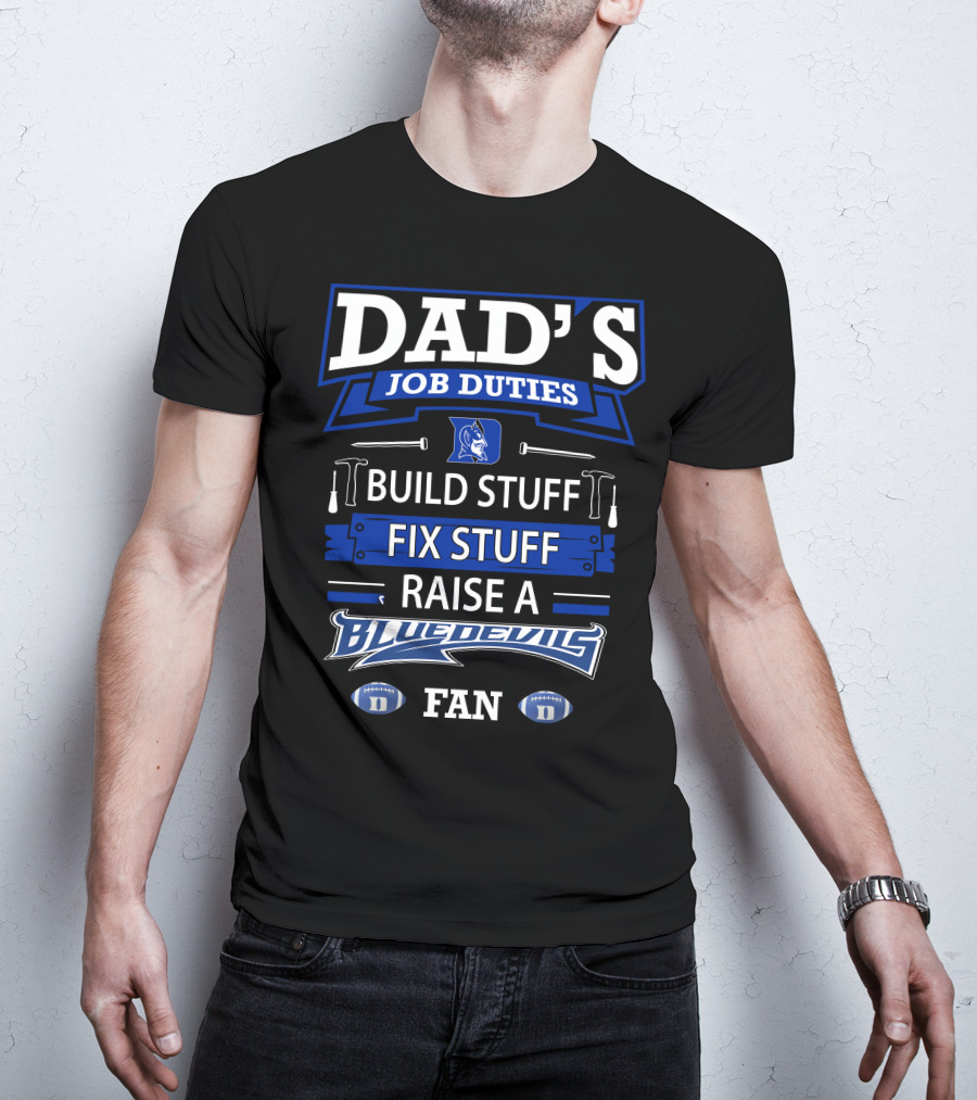 Dad's Job Duties Build Stuff Fix Stuff Raise A Blue Devils Fan T-Shirt