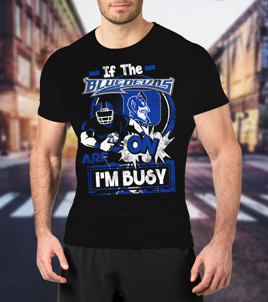 If The Blue Devils Are On I'm Busy Football Fan T-Shirt