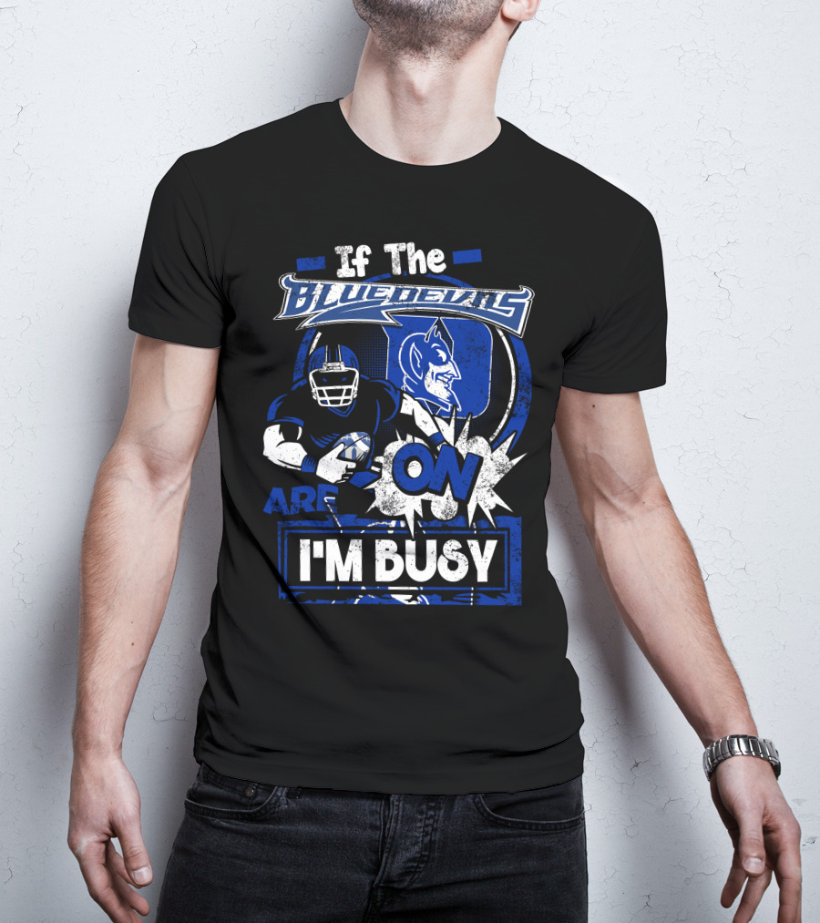If The Blue Devils Are On I'm Busy Football Fan T-Shirt