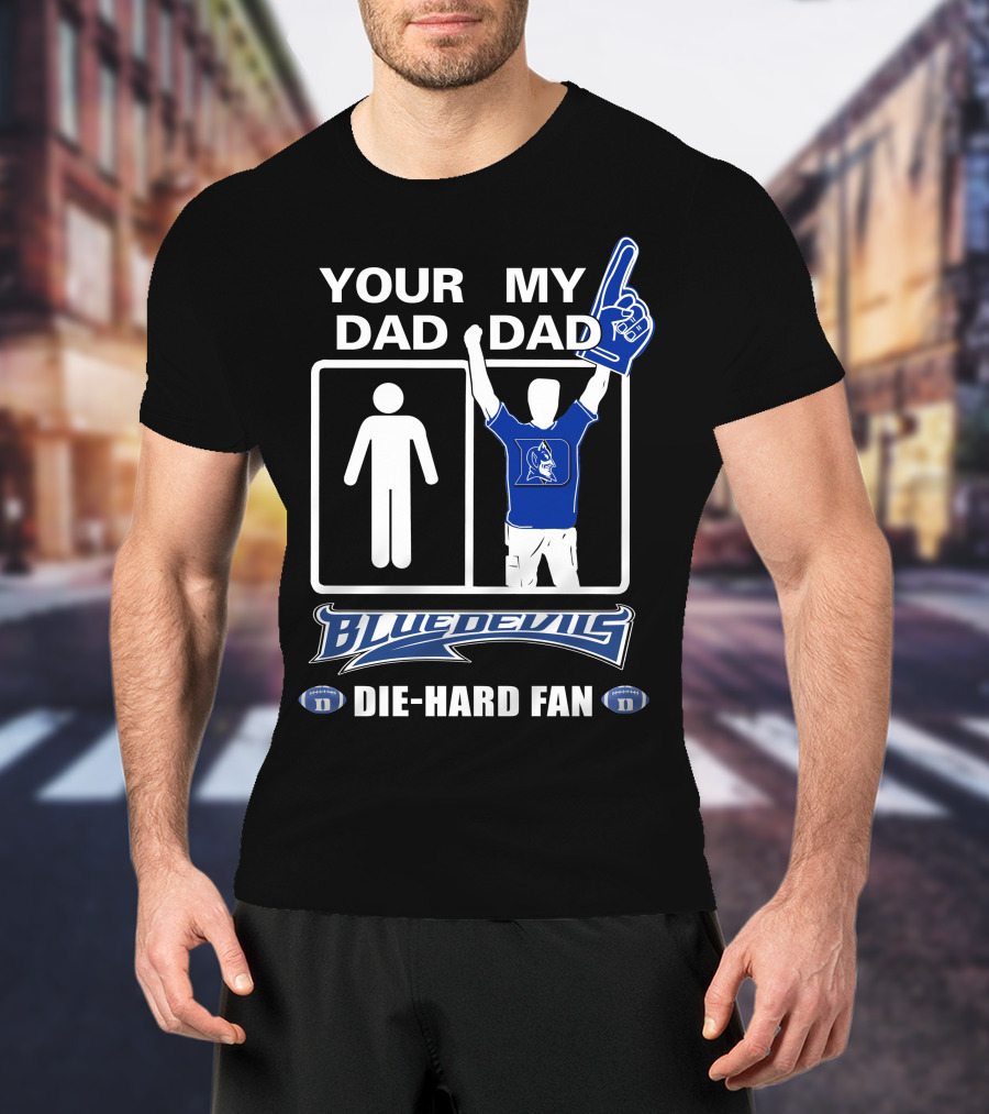 Your Dad My Dad Blue Devils Die-Hard Fan T-Shirt
