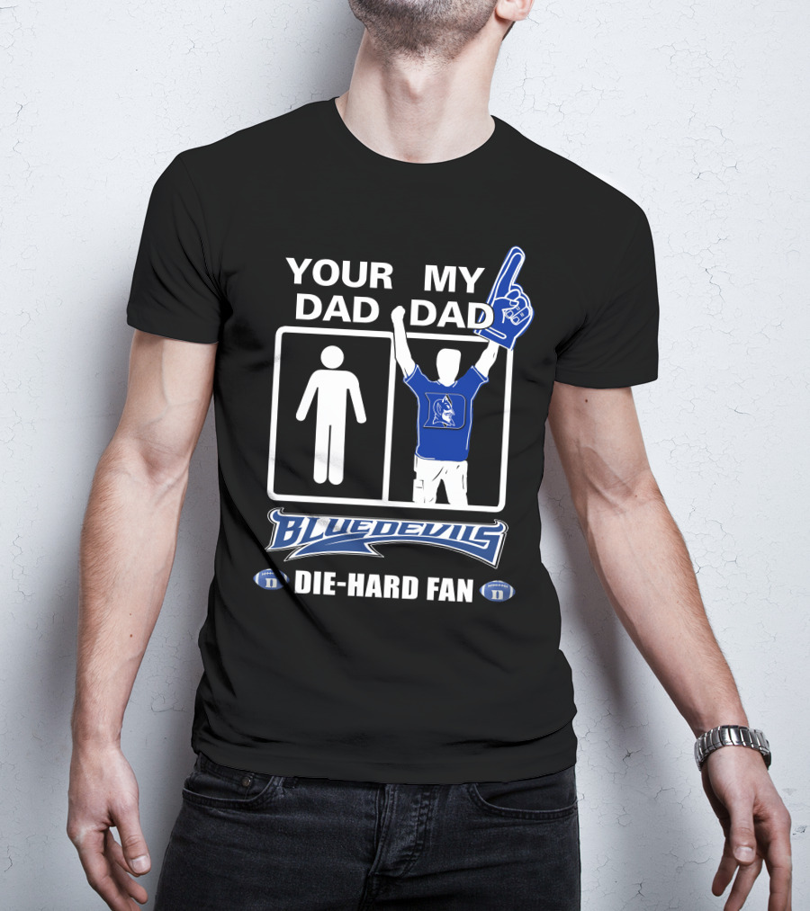 Your Dad My Dad Blue Devils Die-Hard Fan T-Shirt