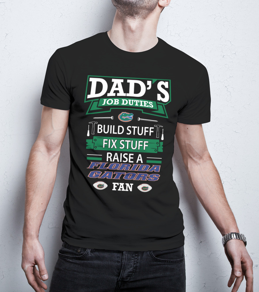 Dad's Job Duties Build Stuff Fix Stuff Raise A Florida Gators Fan T-Shirt