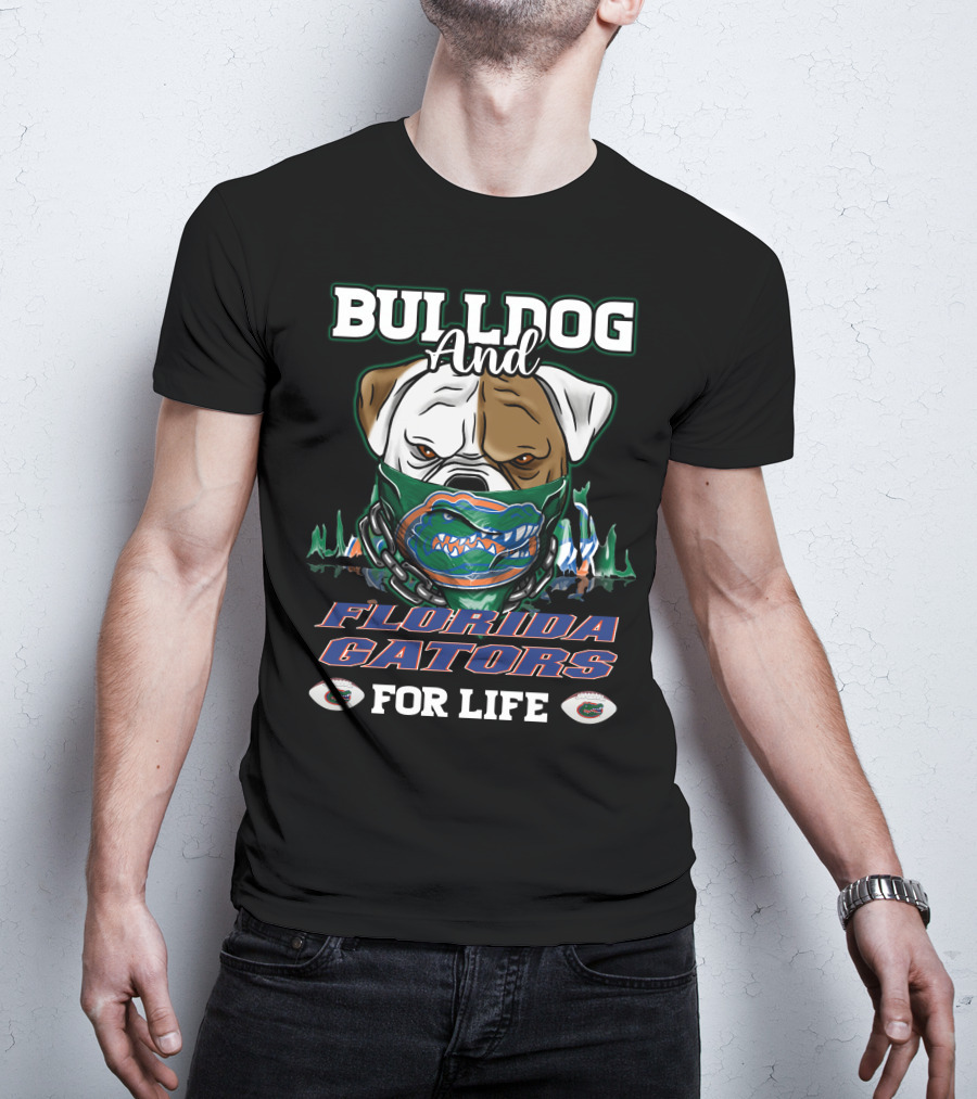 Bulldog And Florida Gators For Life T-Shirt