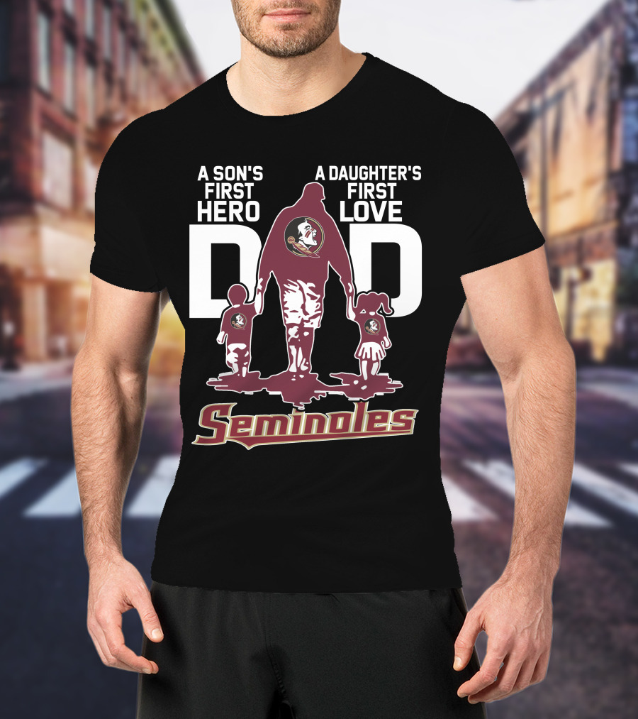 A Son's First Hero A Daughter's First Love Dad Seminoles T-Shirt