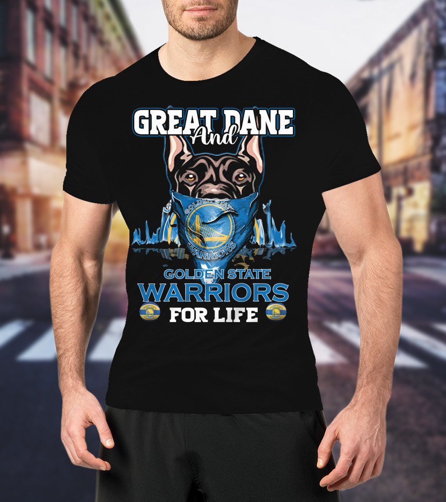 Great Dane And Golden State Warriors For Life T-Shirt