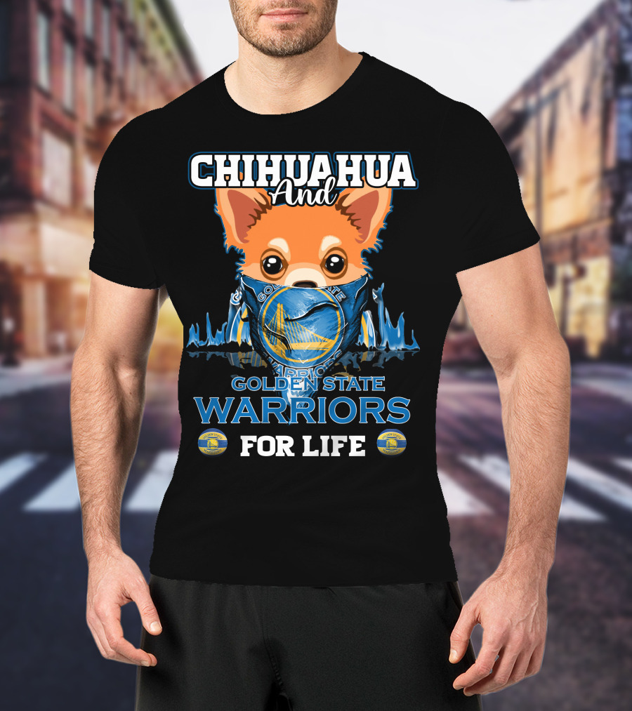Chihuahua And Golden State Warriors For Life T-Shirt