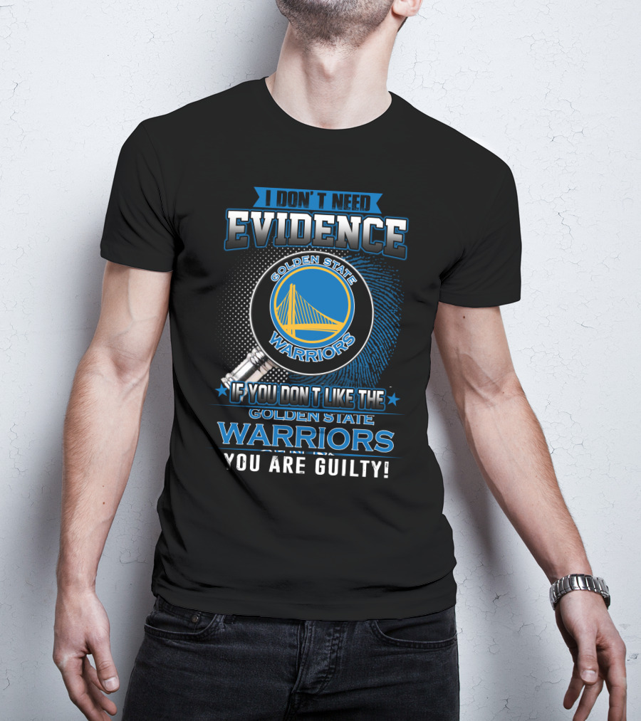 I Don't Need Evidence Golden State Warriors You Are Guilty T-Shirt