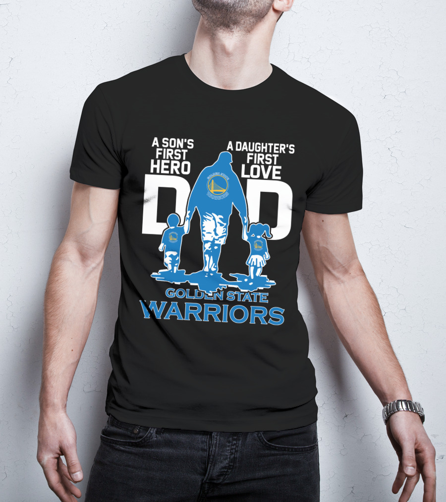 A Son's First Hero A Daughter's First Love Dad Golden State Warriors T-Shirt