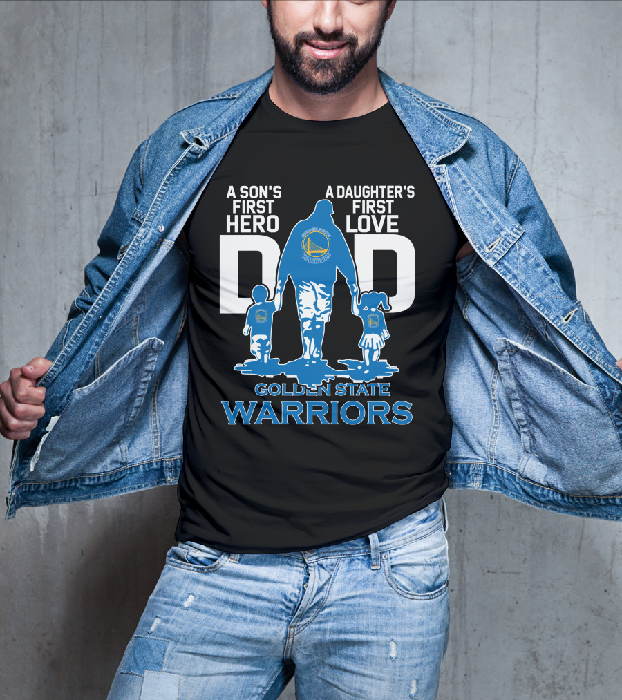 A Son's First Hero A Daughter's First Love Dad Golden State Warriors T-Shirt