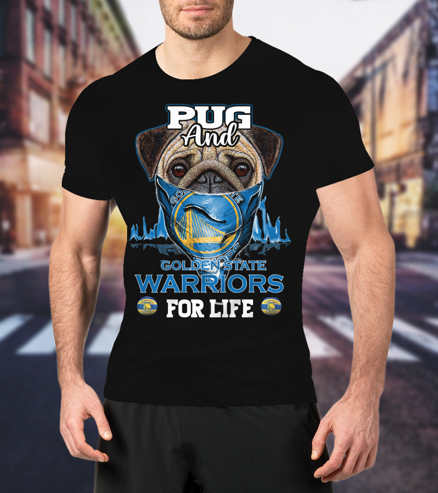 Pug And Golden State Warriors For Life T-Shirt