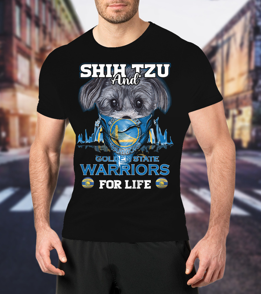 Shih Tzu And Golden State Warriors For Life T-Shirt