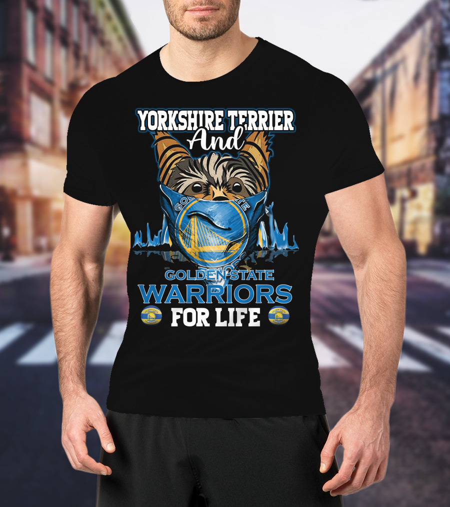Yorkshire Terrier And Golden State Warriors For Life T-Shirt