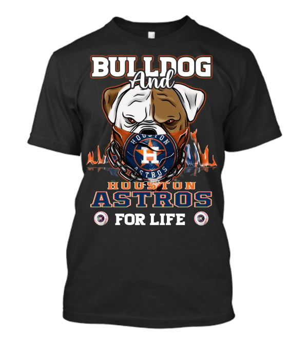 Bulldog And Houston Astros For Life T-Shirt