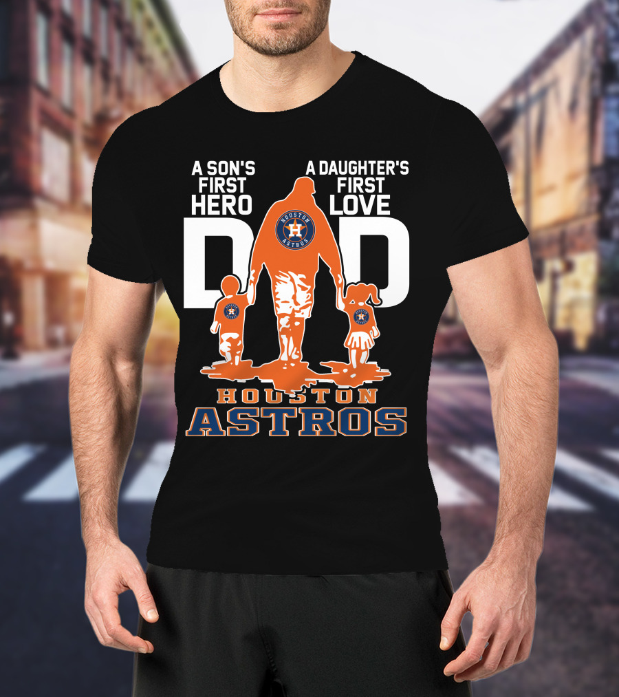 A Son's First Hero A Daughter's First Love Dad Houston Astros T-Shirt
