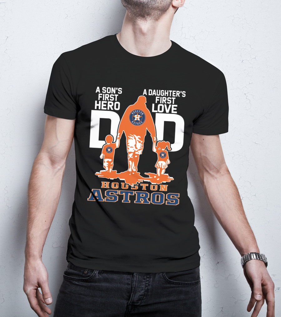 A Son's First Hero A Daughter's First Love Dad Houston Astros T-Shirt