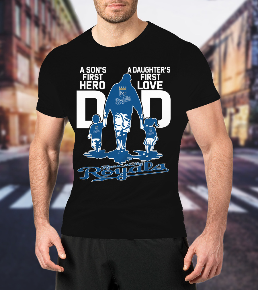 A Son's First Hero A Daughter's First Love Dad Kansas City Royals T-Shirt