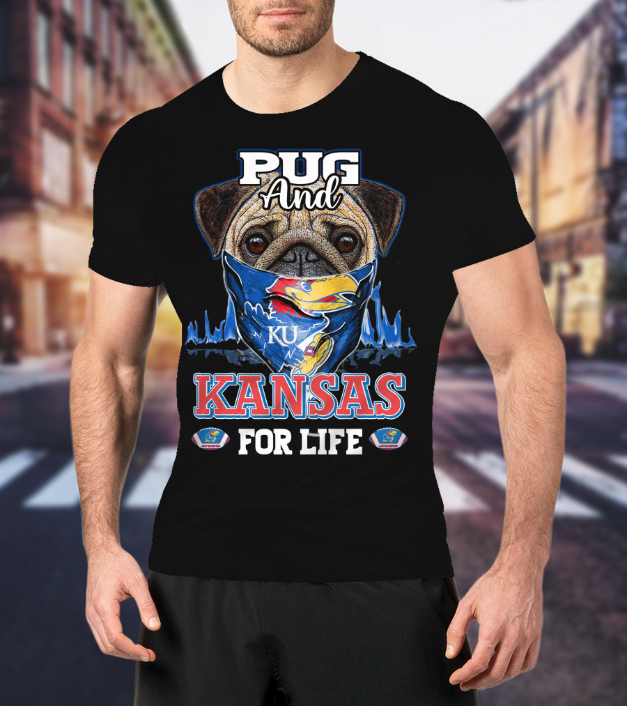 Pug And KU Kansas Jayhawks For Life T-Shirt