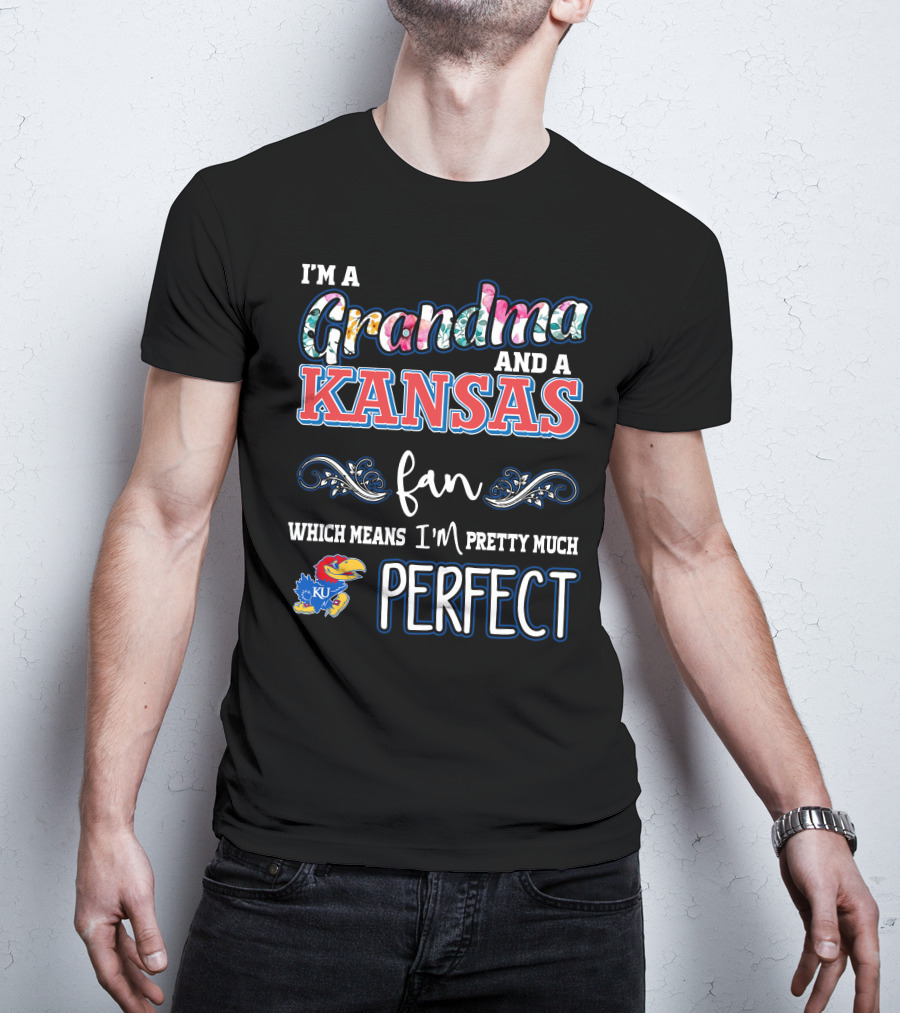 I'm A Grandma And A Kansas Fan Which Means I'm Pretty Much Perfect T-Shirt