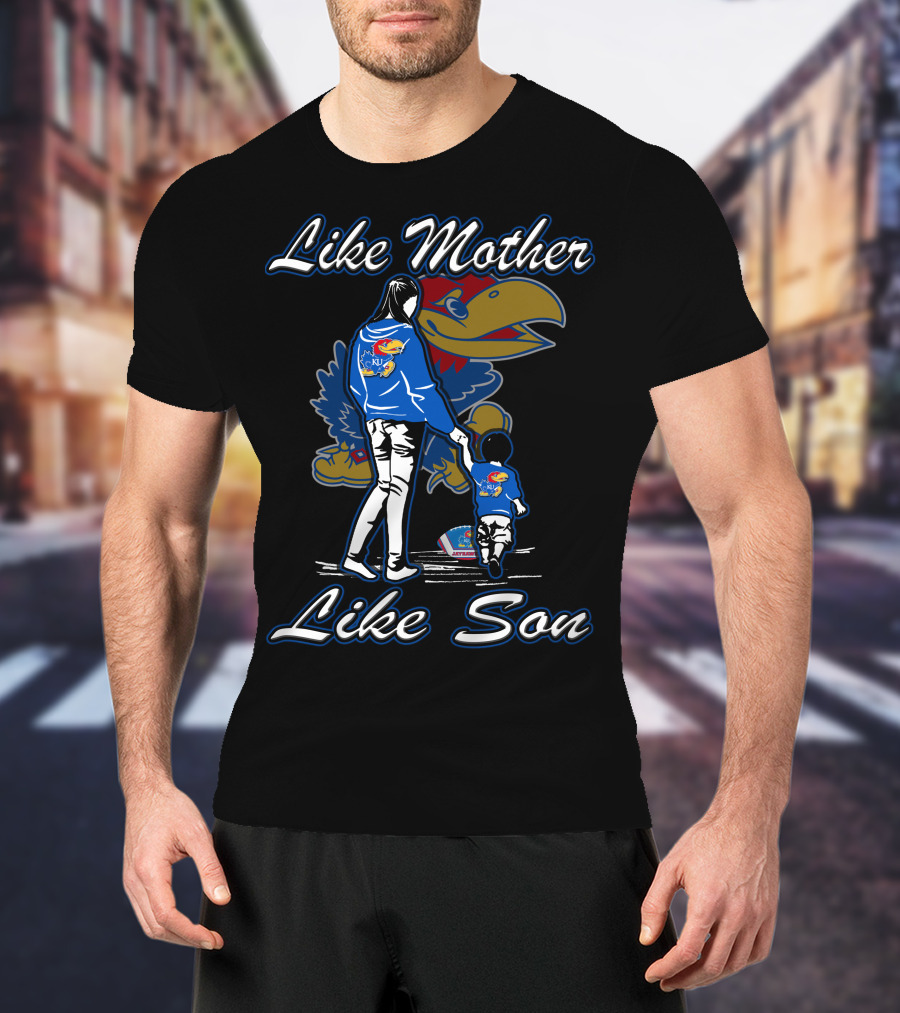 Like Mother Like Son Kansas Jayhawks T-Shirt