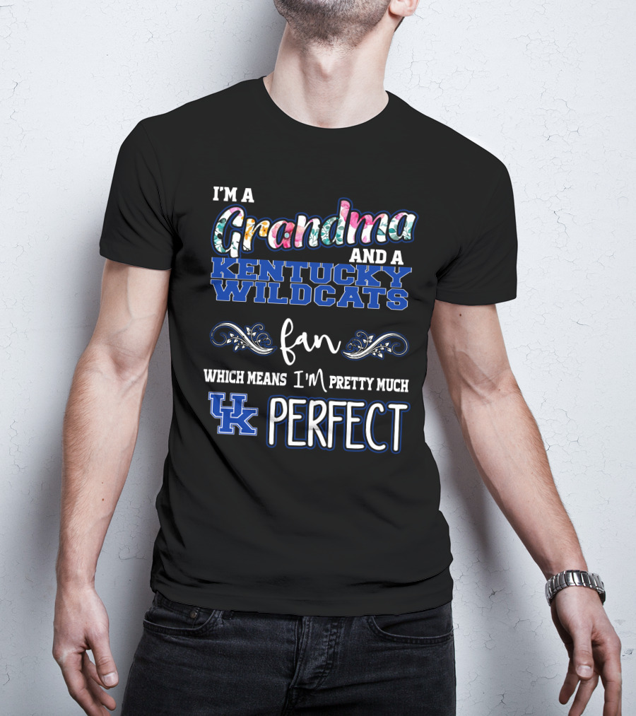 I'm A Grandma And A Kentucky Wildcats Fan Which Means I'm Pretty Much UK Perfect T-Shirt