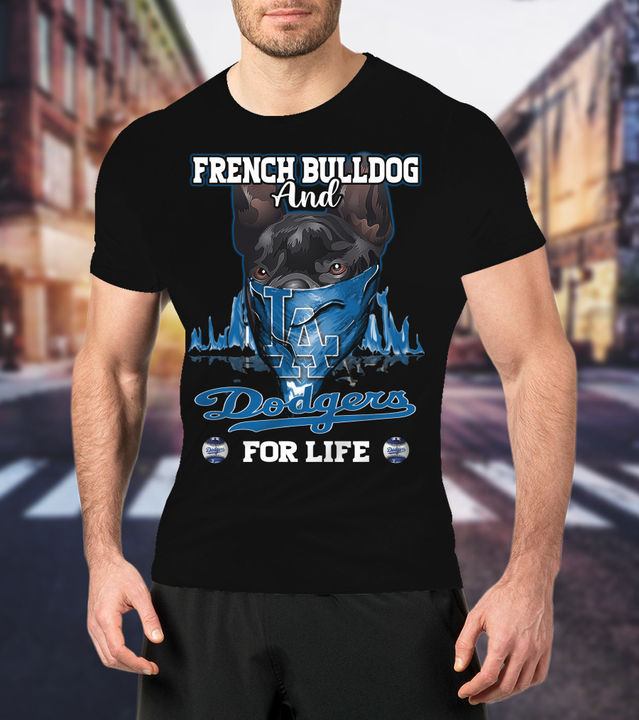French Bulldog And Los Angeles Dodgers For Life T-Shirt