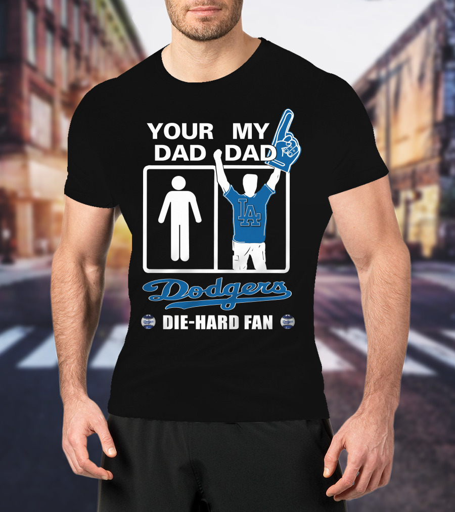 Your Dad My Dad Dodgers Die-Hard Fan La T-Shirt