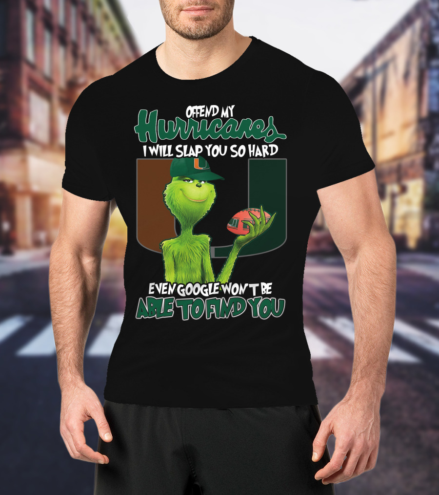 Offend My Hurricanes I Will Slap You So Hard Even Google Won't Be Able To Find You Grinch Miami T-Shirt