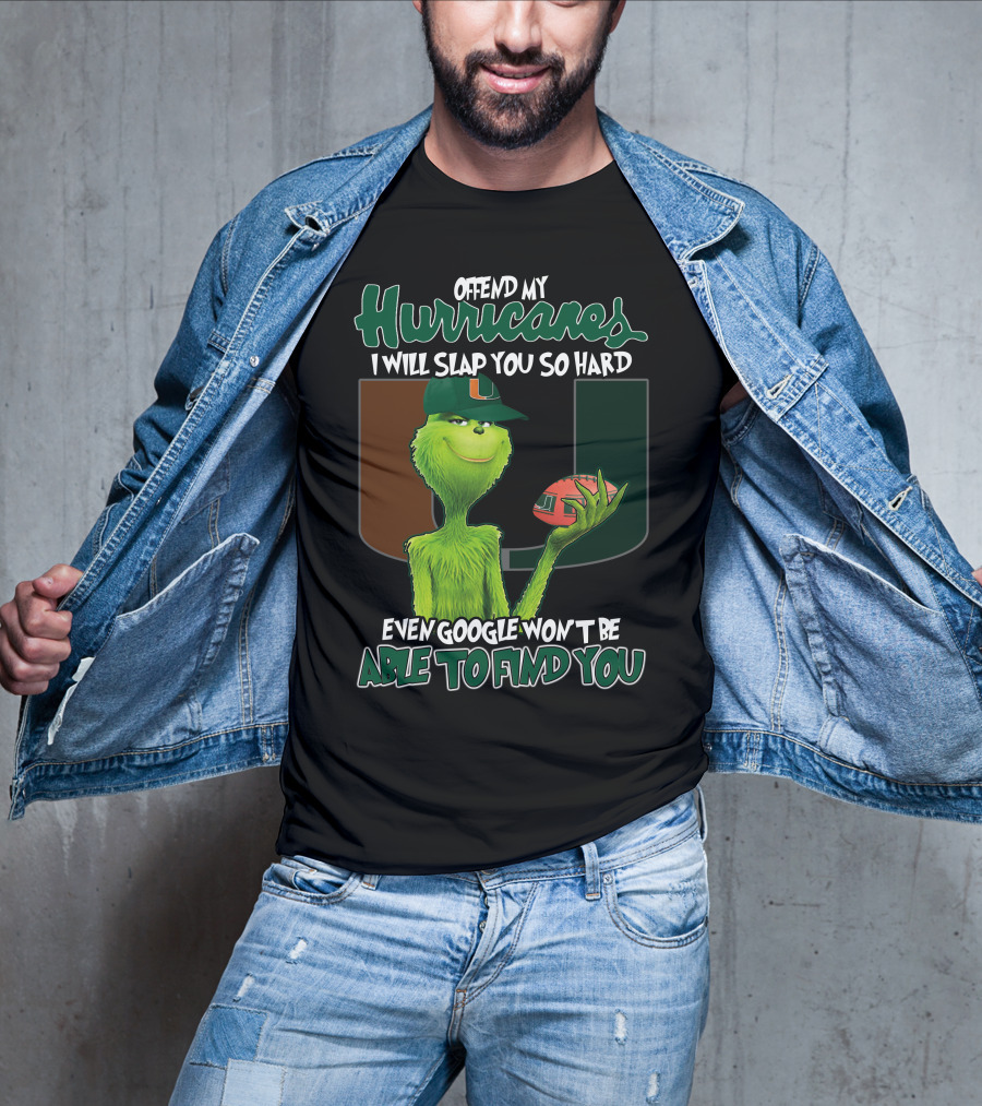 Offend My Hurricanes I Will Slap You So Hard Even Google Won't Be Able To Find You Grinch Miami T-Shirt