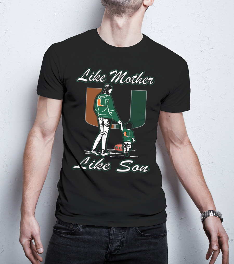 Like Mother Like Son Miami Hurricanes Football U T-Shirt