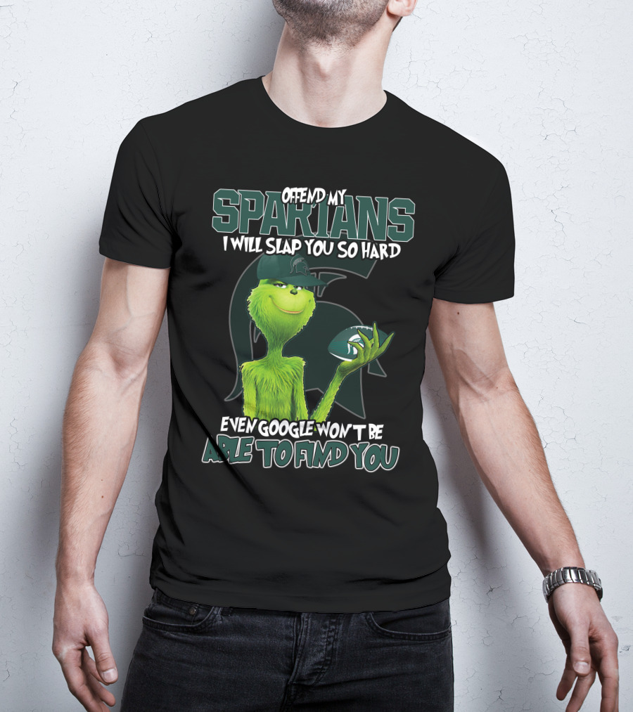 Offend My Spartans I Will Slap You So Hard Even Google Won't Be Able To Find You Grinch Michigan State Spartans T-Shirt