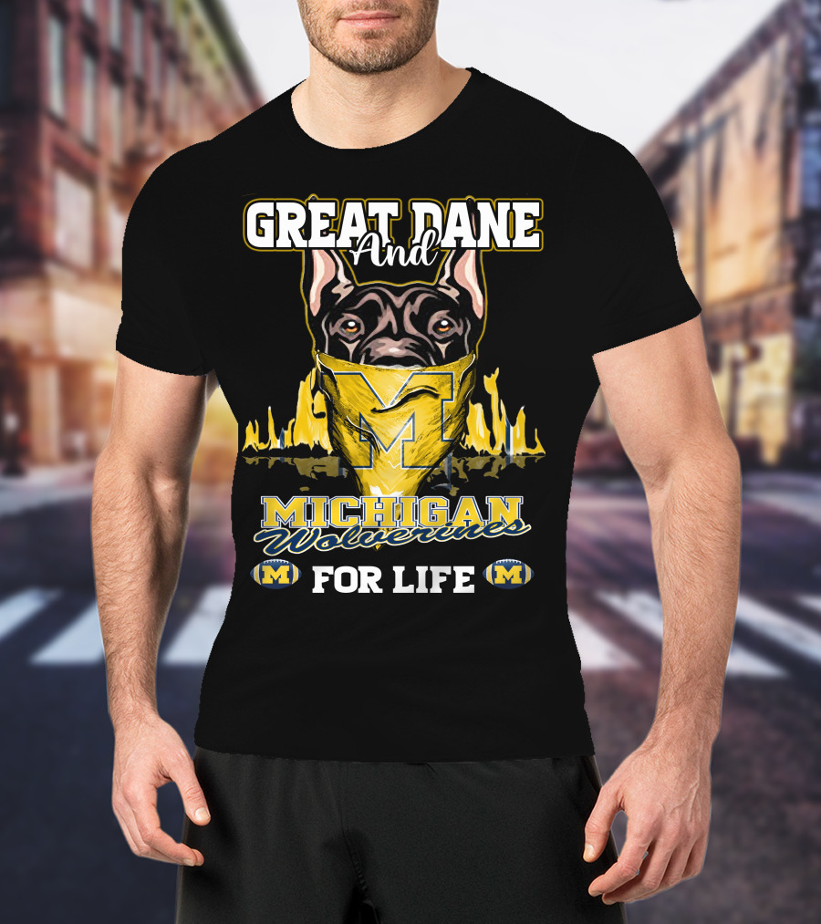Great Dane And Michigan Wolverines For Life T-Shirt