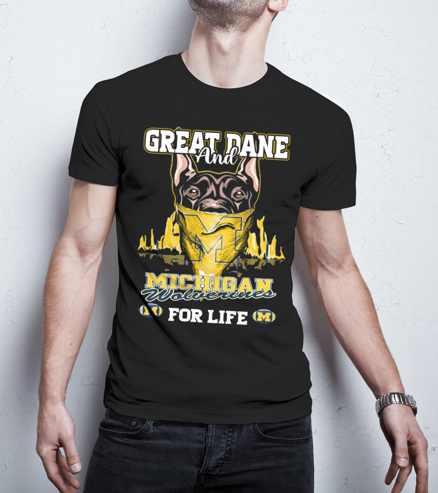 Great Dane And Michigan Wolverines For Life T-Shirt