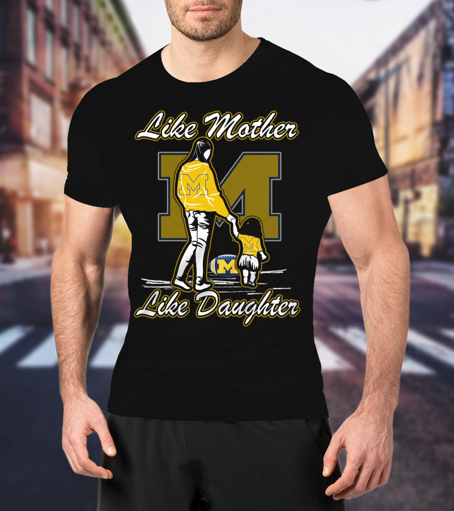 Like Mother Like Daughter Michigan Wolverines M T-Shirt