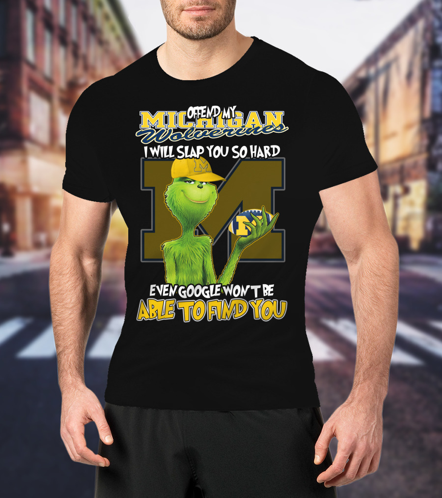 Offend My Michigan Wolverines Grinch Even Google Won't Be Able To Find You T-Shirt