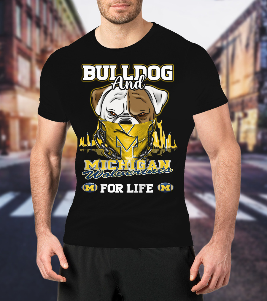 Bulldog And Michigan Wolverines For Life T-Shirt