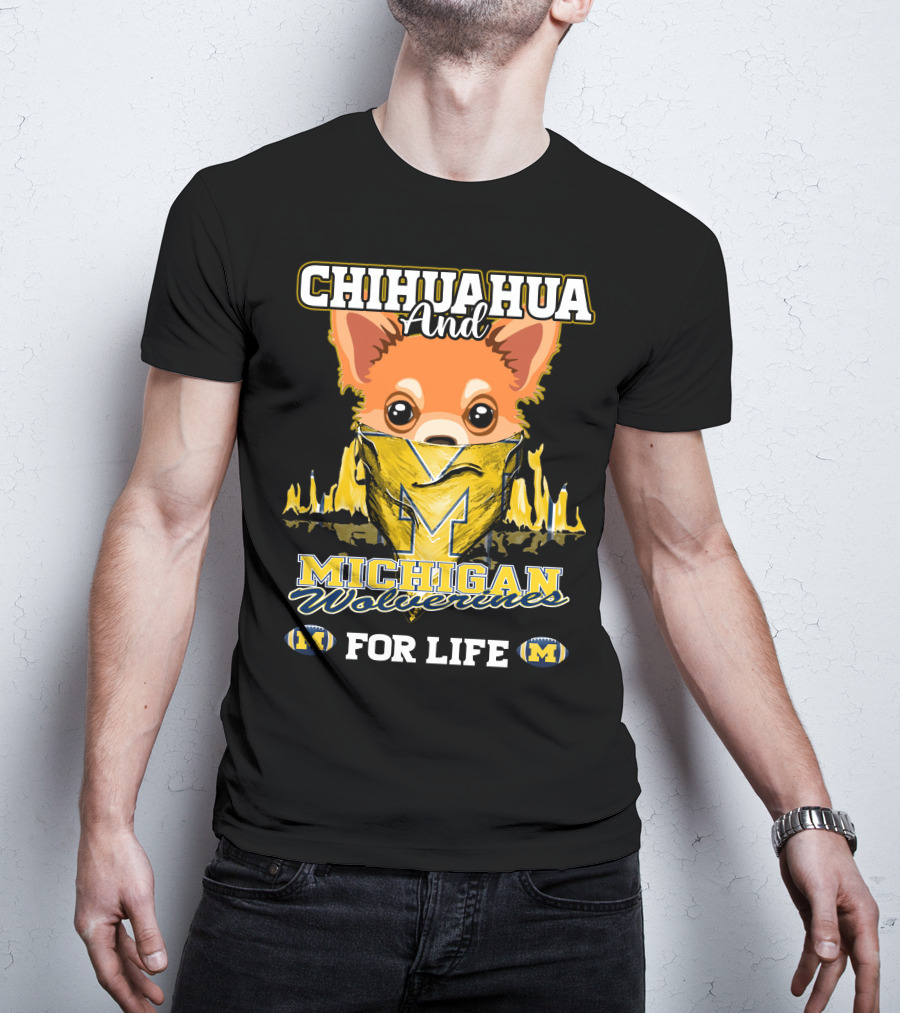 Chihuahua And Michigan Wolverines For Life T-Shirt