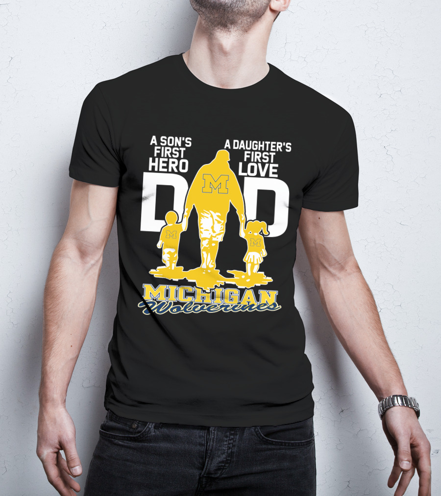 A Son's First Hero A Daughter's First Love Dad Michigan Wolverines T-Shirt