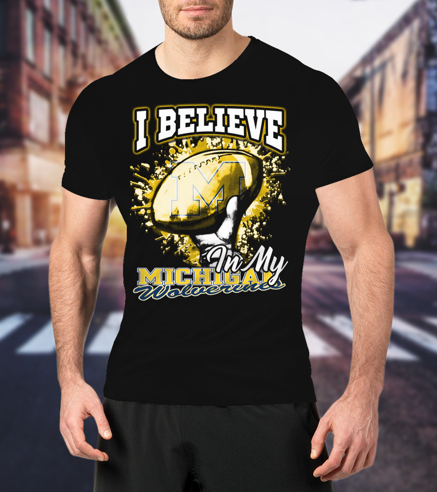 I Believe In My Michigan Wolverines Football Passion T-Shirt
