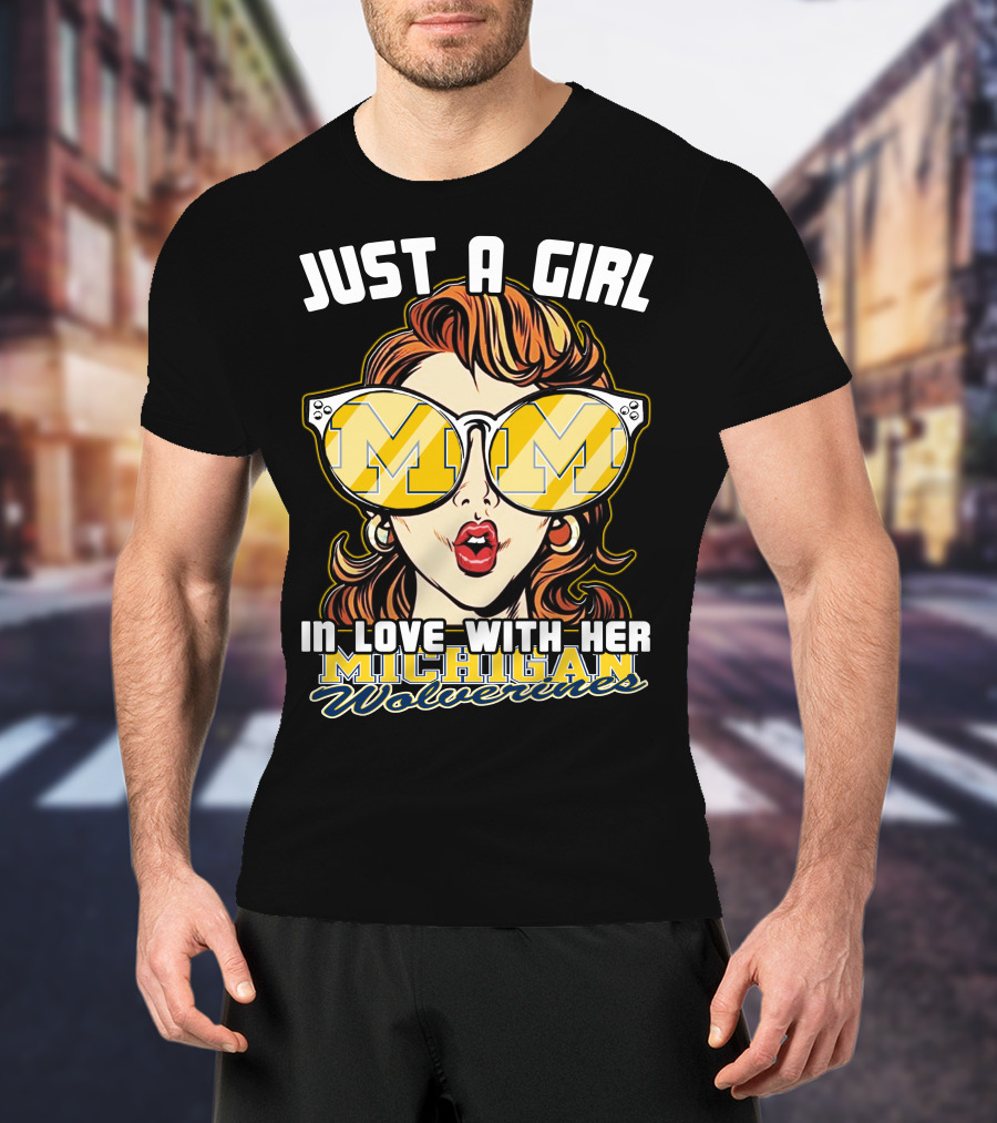 Just A Girl IN Love With Her Michigan Wolverines T-Shirt