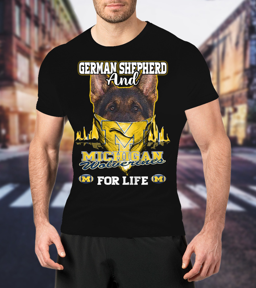 German Shepherd And Michigan Wolverines M For Life T-Shirt