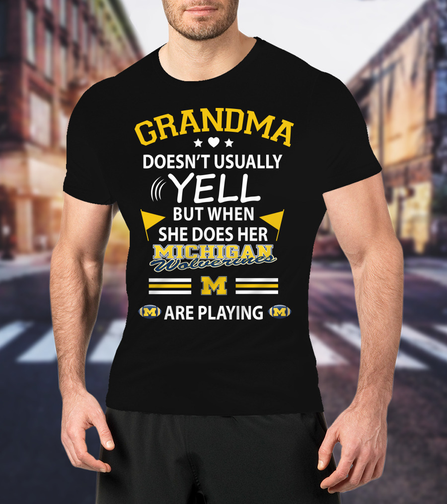 Grandma Doesn't Usually Yell But When She Does Her Michigan Wolverines Are Playing T-Shirt