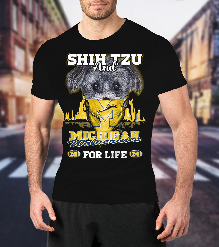 SHIH TZU And Michigan Wolverines For Life T-Shirt