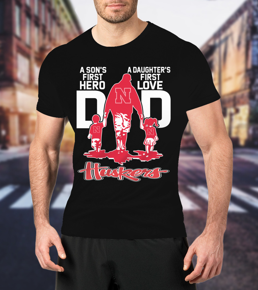 A Son's First Hero A Daughter's First Love Dad Nebraska Huskers T-Shirt