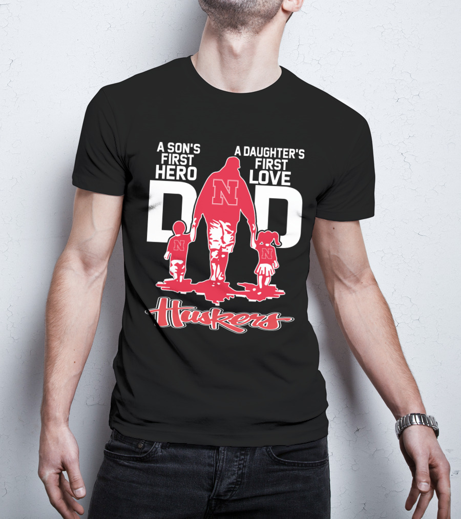 A Son's First Hero A Daughter's First Love Dad Nebraska Huskers T-Shirt