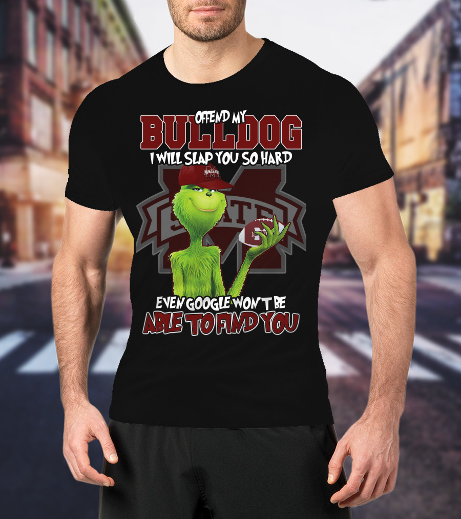 Offend My Bulldog Grinch Mississippi State Able To Find You T-Shirt