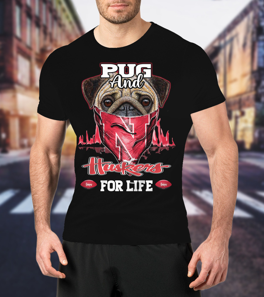 Pug And Huskers Nebraska Cornhuskers For Life T-Shirt