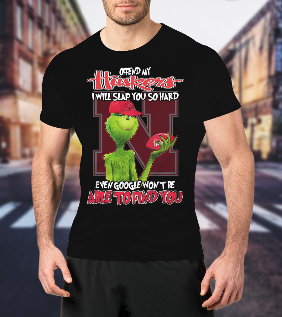 Offend My Huskers I Will Slap You So Hard Even Google Won't Be Able To Find You Grinch Nebraska Cornhuskers T-Shirt