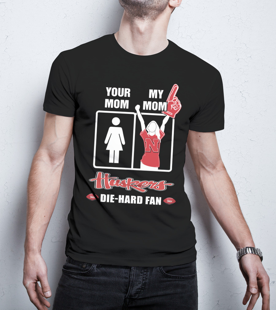 Your Mom My Mom Huskers Die-Hard Fan T-Shirt