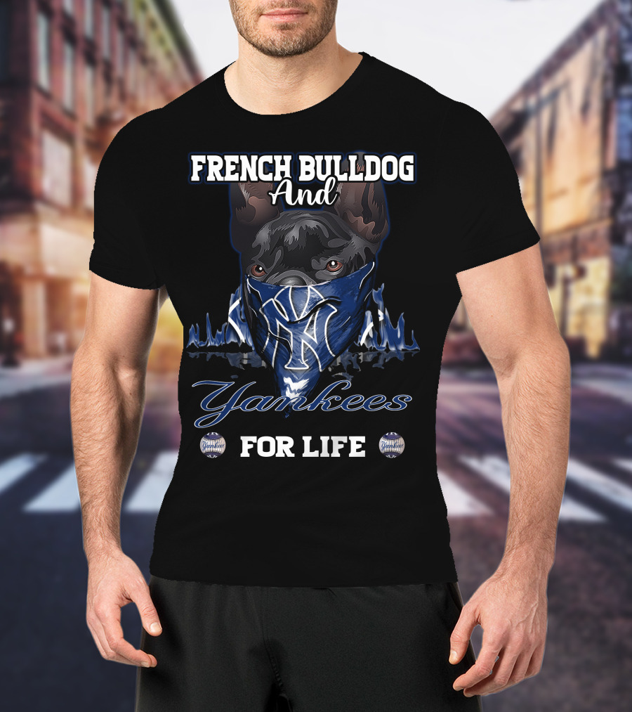 French Bulldog And Yankees For Life T-Shirt