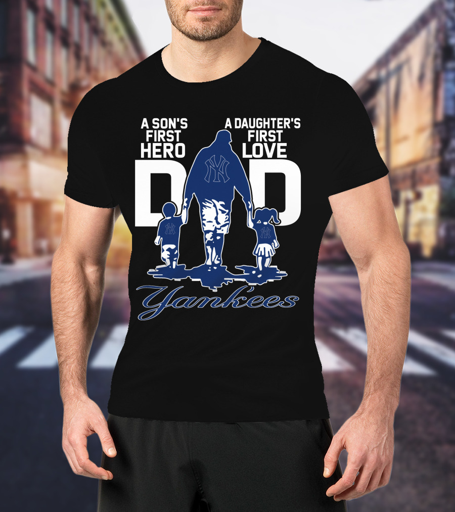 A Son's First Hero A Daughter's First Love Dad Yankees T-Shirt
